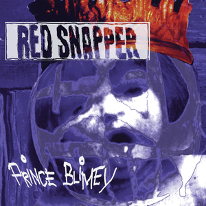 [神游舞曲 Trip Hop] 红鲷鱼（Red Snapper）-专辑《Prince Blimey》：爵士嘻哈与酸性爵士的伦敦地下狂欢