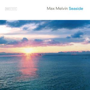 [缓拍/Downtempo] Max Melvin（马克斯·梅尔文）- Seaside：海风般的初遇之声 封面