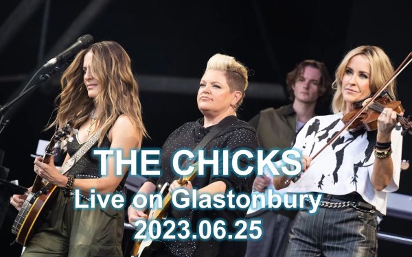 [乡村流行 Country Pop] 南方小鸡（The Chicks）- Glastonbury 2023：重返金字塔，骄傲依然